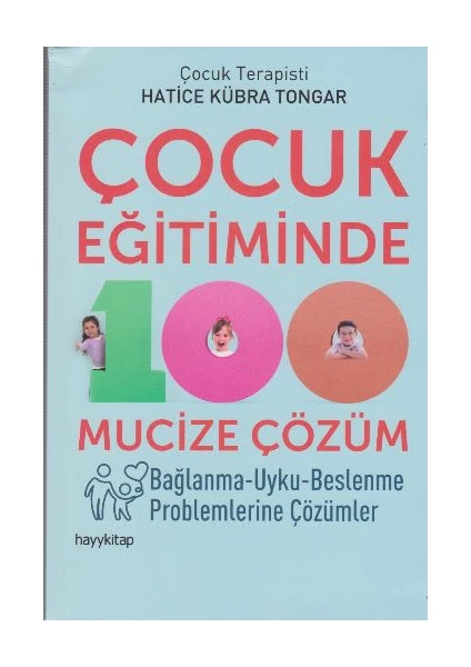 Çocuk Eğitiminde 100 Mucize Çözüm - Hatice Kübra Tongar - Hatice Kübra Tongar