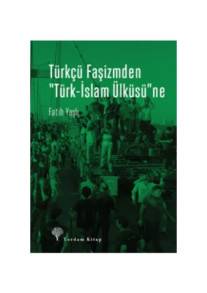 “Türkçü Faşizmden Türk-İslam Ülküsü”Ne