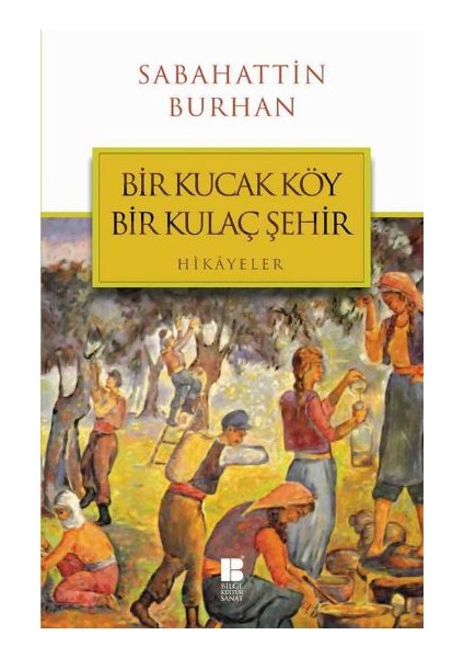 Bir Kucak Köy Bir Kulaç Şehir - Sabahattin Burhan