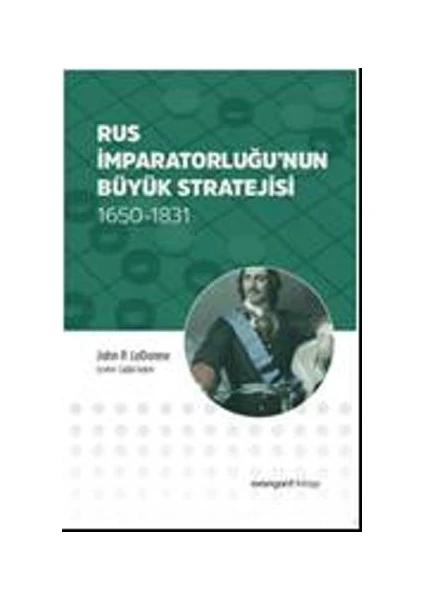 Rus İmparatorluğu’Nun Büyük Stratejisi 1650-1831