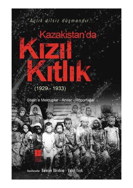 Kazakistan’da Kızıl Kıtlık (1929-1933) Stalin’e Mektuplar-Anılar-Röportajlar