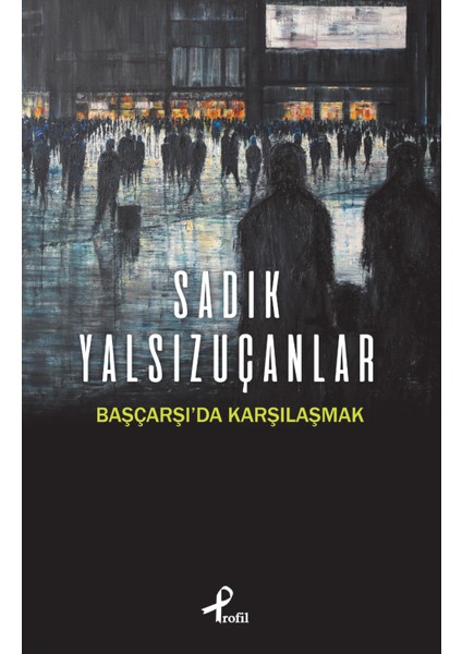 Başçarşı'da Karşılaşmak - Sadık Yalsızuçanlar