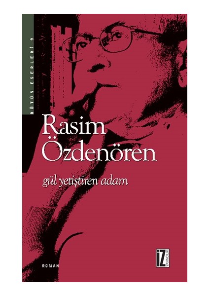 Gül Yetiştiren Adam - Rasim Özdenören