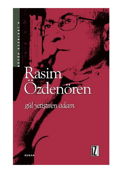 Gül Yetiştiren Adam - Rasim Özdenören