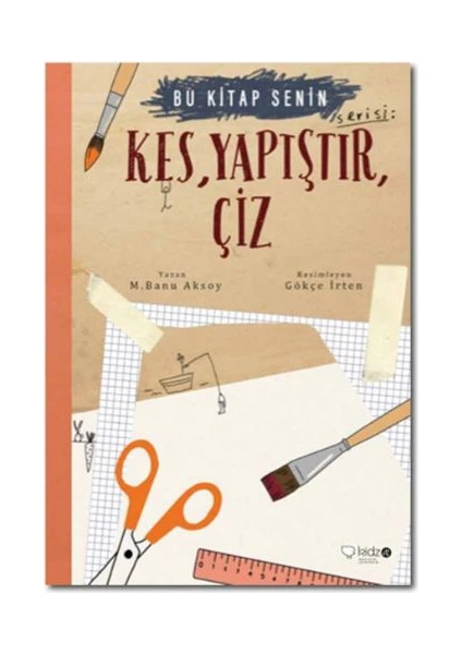 Bu Kitap Senin: Kes Yapıştır Çiz - M. Banu Aksoy