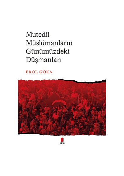 Mutedil Müslümanların Günümüzdeki Düşmanları - Erol Göka