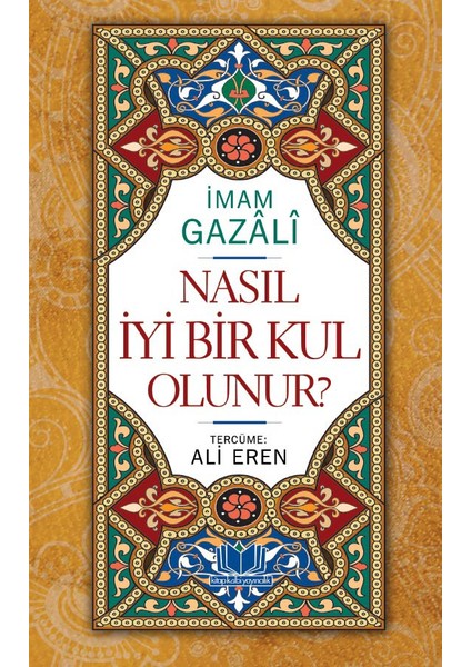 Nasıl İyi Bir Kul Olunur - İmam-ı Gazali