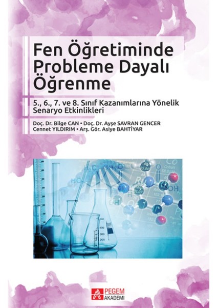 Pegem Akademi Yayıncılık Fen Öğretiminde Probleme Dayalı Öğrenme:5.,6., 7. Ve 8. Sınıf Kazanımlarına Yönelik Senaryo Etkinlikleri