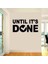 Until It's Done Duvar Sticker 1