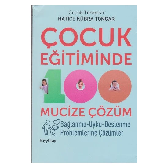 Çocuk Eğitiminde 100 Mucize Çözüm - Hatice Kübra Tongar - Hatice Kübra Tongar