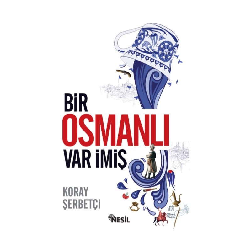 Nesil Yayınları Bir Osmanlı Var İmiş - Koray Şerbetçi