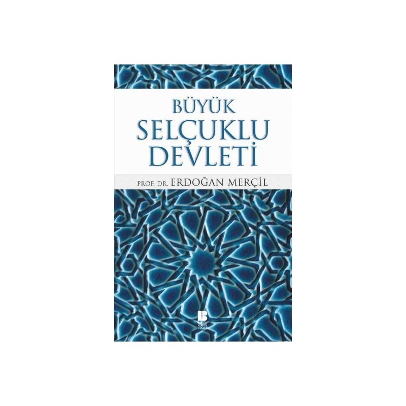 Bilge Kültür Sanat Yayınları Büyük Selçuklu Devleti - Erdoğan Merçil Yazarından Detaylı Araştırma