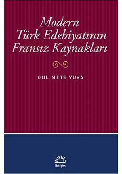 Modern Türk Edebiyatının Fransız Kaynakları - Gül Mete Yuva