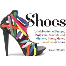Shoes: A Celebration Of Pumps Sandals Slippers & More - Linda O'Keeffe