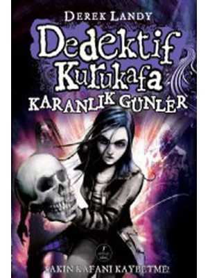 Dedektif Kurukafa - Karanlık Günler - Derek Landy