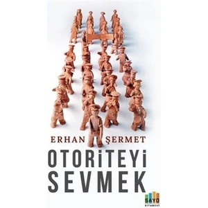 Otoriteyi Sevmek - Erhan Şermet
