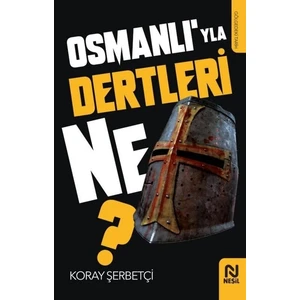Osmanlı’yla Dertleri Ne? - Koray Şerbetçi