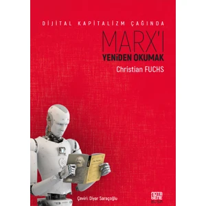 Dijital Kapitalizm Çağında Marx’ı Yeniden Okumak - Christian Fuchs