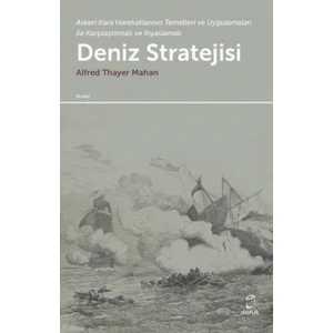 Deniz Stratejisi -Askeri Kara Harekatlarının Temelleri ve Uygulamaları ile Karşılaştırmalı ve Kıyaslamalı - Alfred Thayer Mahan