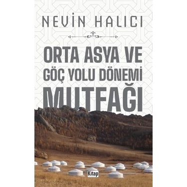 Orta Asya ve Göç Yolu Dönemi Mutfağı -  Nevin