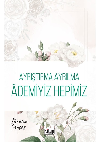 Ayrıştırma Ayrılma Ademiyiz Hepimiz - Ibrahim Gençay