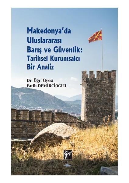 Makedonya'da Uluslararası Barış ve Güvenlik: Tarihsel Kurumsalcı Bir Analiz- Fatih Demircioğlu