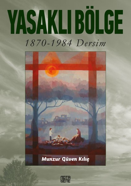 Yasaklı Bölge 1870-1984 Dersim - Munzur Güven Kılıç
