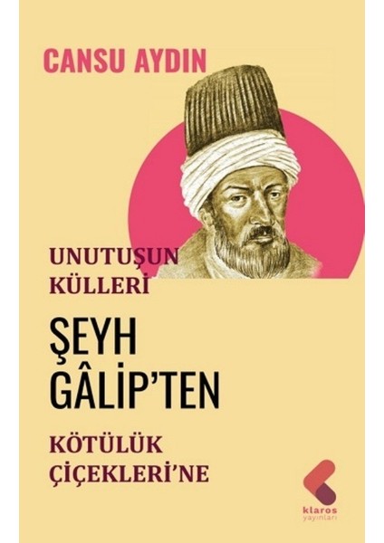 Unutuluşun Külleri - Şeyh Galip'ten Kötülük Çiçekleri'ne - Cansu Aydın