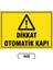 Dikkat Otomatik Kapı Uyarı Ikaz Levhası 25 x 35 cm 1