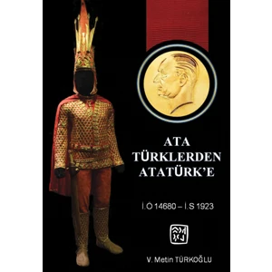 Ata Türklerden Atatürk'e - Veli Metin Türkoğlu