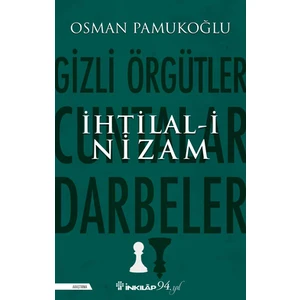 Ihtilal-I Nizam – Gizli Örgütler, Cuntalar ve Darbeler - Osman Pamukoğlu