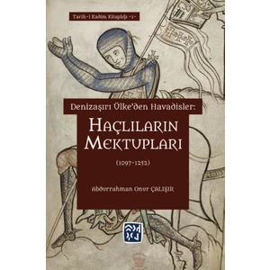 Kutlu Yayınevi Denizaşırı Ülke'den Havadisler: Haçlıların Mektupları (1097 - 1252)