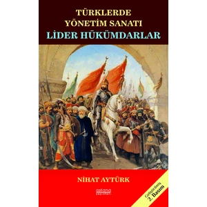 Türklerde Yönetim Sanatı Lider Hükümdarlar - Nihat Aytürk