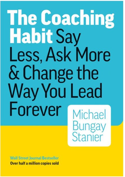 The Coaching Habit: Say Less, Ask More & Change The Way You Lead Forever (Yurt Dışından)