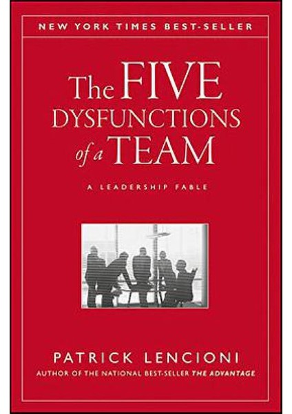 The Five Dysfunctions Of A Team: A Leadership Fable (Yurt Dışından)