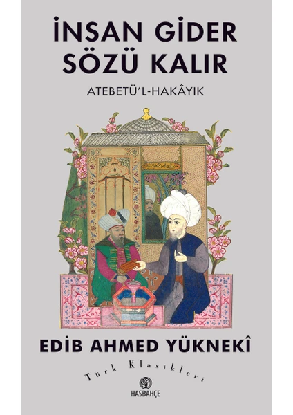 Has Bahçe Insan Gider Sözü Kalır - Atebetü'l-Hakâyık - Edib Ahmed Yükneki