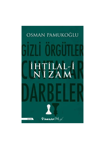 Ihtilal-I Nizam – Gizli Örgütler, Cuntalar ve Darbeler - Osman Pamukoğlu