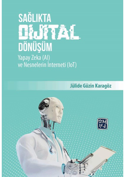 Sağlıkta Dijital Dönüşüm, Yapay Zeka(Aı) ve Nesnelerin Interneti (Iot)