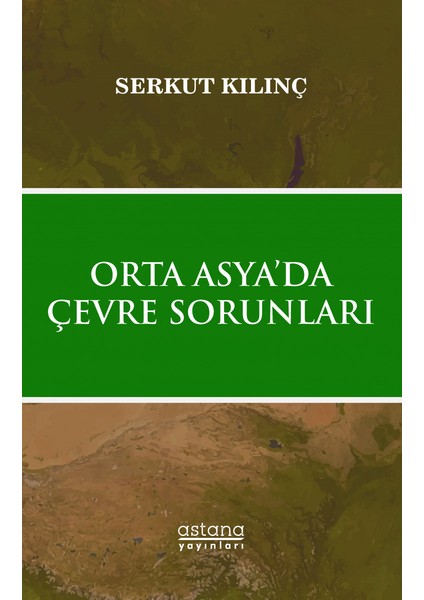 Orta Asya’da Çevre Sorunları - Serkut Kılınç