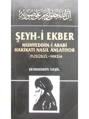 Şeyh-I Ekber Muhyeddin-I Arabi Hakikatı Nasıl Anlatıyor Fusûsü'l-Hikem - Şemseddin Yeşil