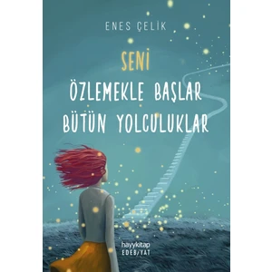 Seni Özlemekle Başlar Bütün Yolculuklar - Enes Çelik