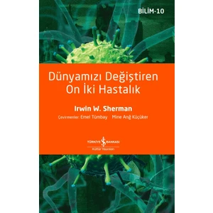 Dünyamızı Değiştiren On Iki Hastalık - Irwin W. Sherman
