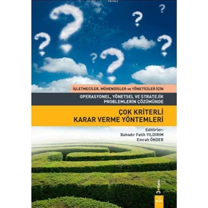 Operasyonel Yönetsel ve Stratejik Problemlerin Çözümünde Çok Kriterli Karar Verme Yöntemleri - Bahadır Fatih Yıldırım,emrah Önder