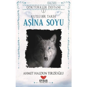 Aşina Soyu - Göktürkler Destanı 1 - Ahmet Haldun Terzioğlu
