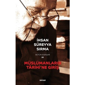 Müslümanların Tarihi'ne Giriş - Ihsan Süreyya Sırma