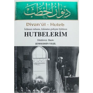 Divan'ül - Huteb Islamın Ruhunu, Kâinatın Gidişini Bildiren Hutbelerim - Şemseddin Yeşil