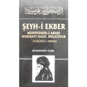 Şeyh-I Ekber Muhyeddin-I Arabi Hakikatı Nasıl Anlatıyor Fusûsü'l-Hikem - Şemseddin Yeşil