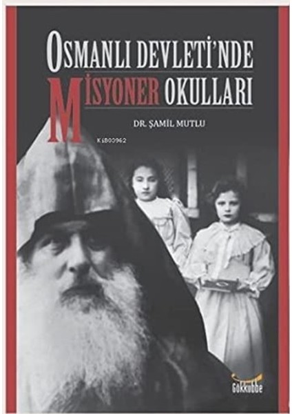 Osmanlı Devleti’nde Misyoner Okulları - Şamil Mutlu