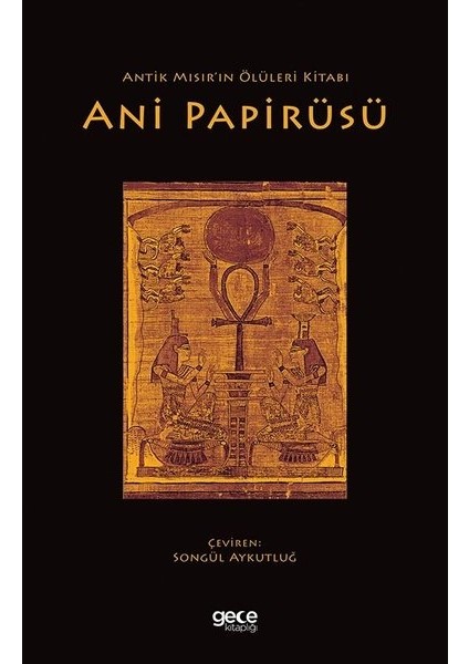 Antik Mısır’ın Ölüleri Kitabı Ani Papirüsü - Kolektif