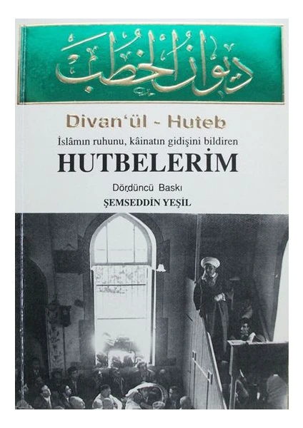 Divan'ül - Huteb Islamın Ruhunu, Kâinatın Gidişini Bildiren Hutbelerim - Şemseddin Yeşil